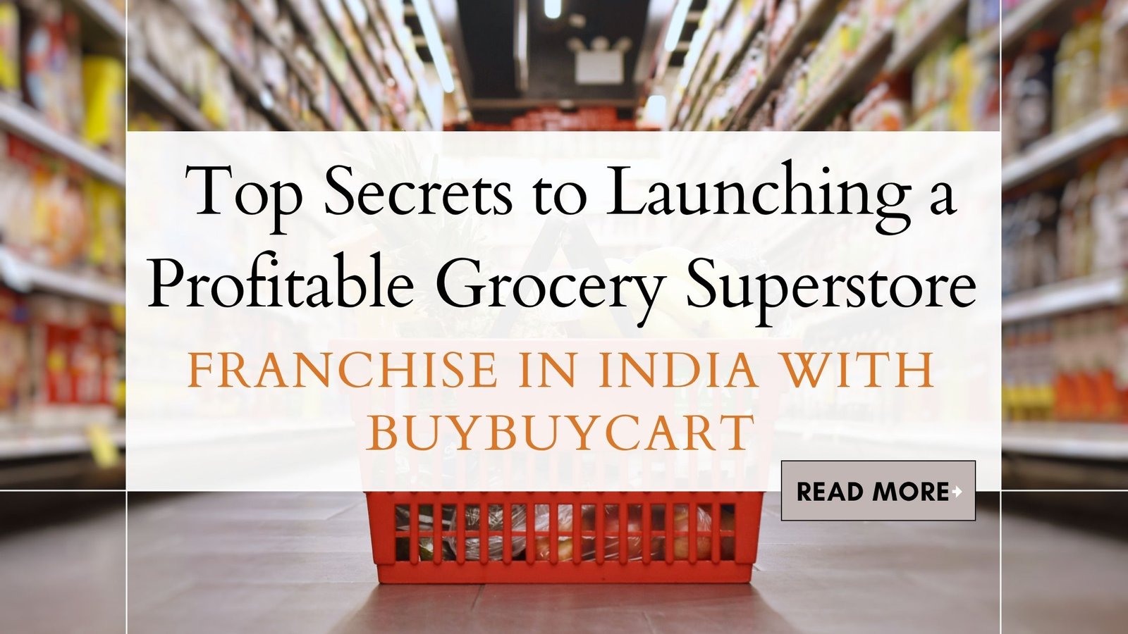 Top Secrets to Launching a Profitable Grocery Superstore Franchise in India