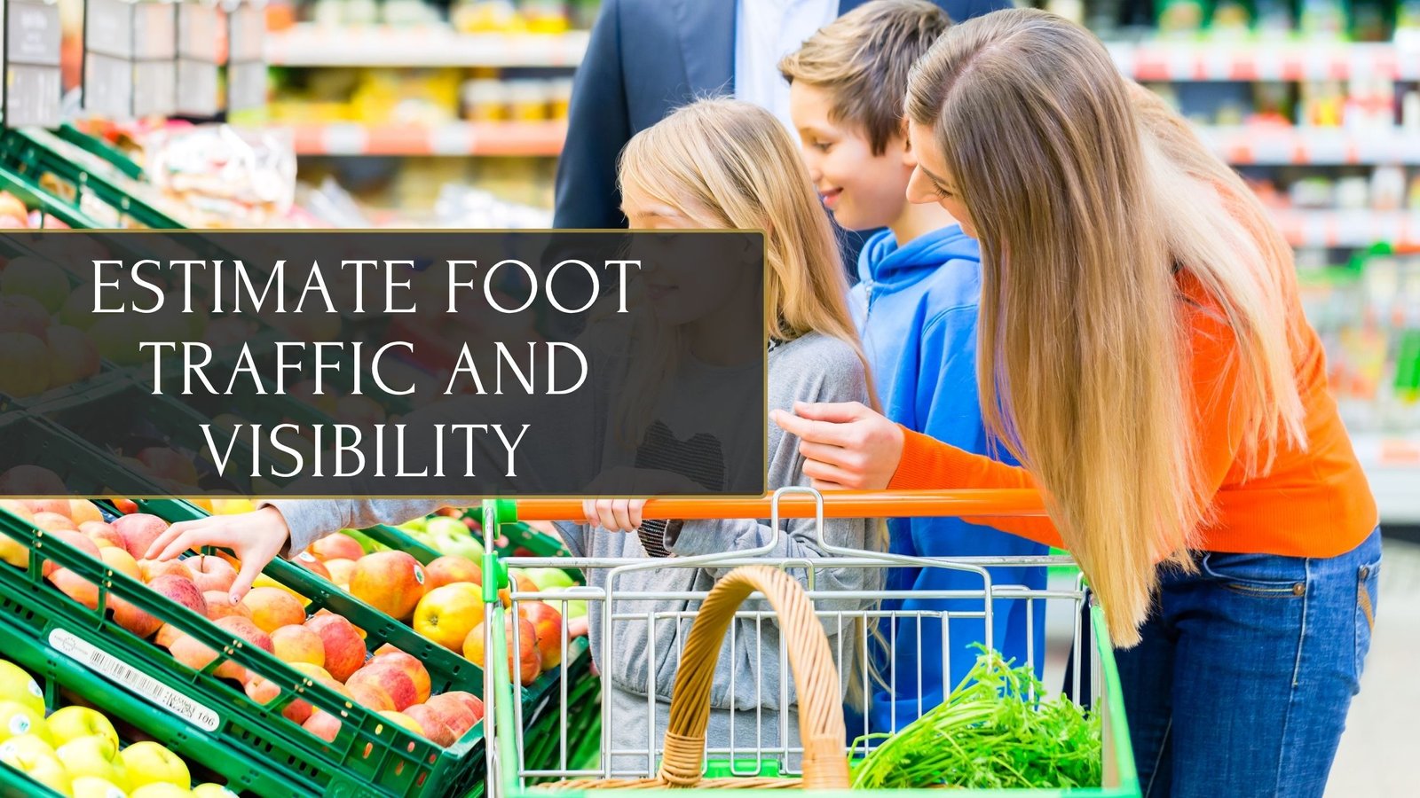 Foot Traffic and Visibility of Your Grocery Store