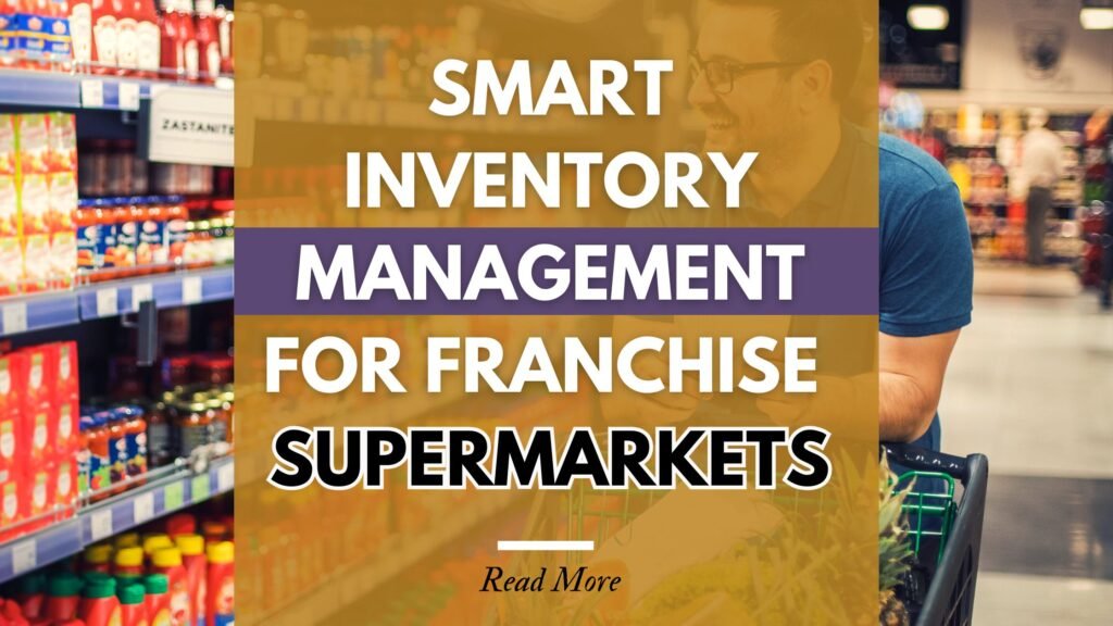 Smart Inventory Management for Franchise Supermarkets