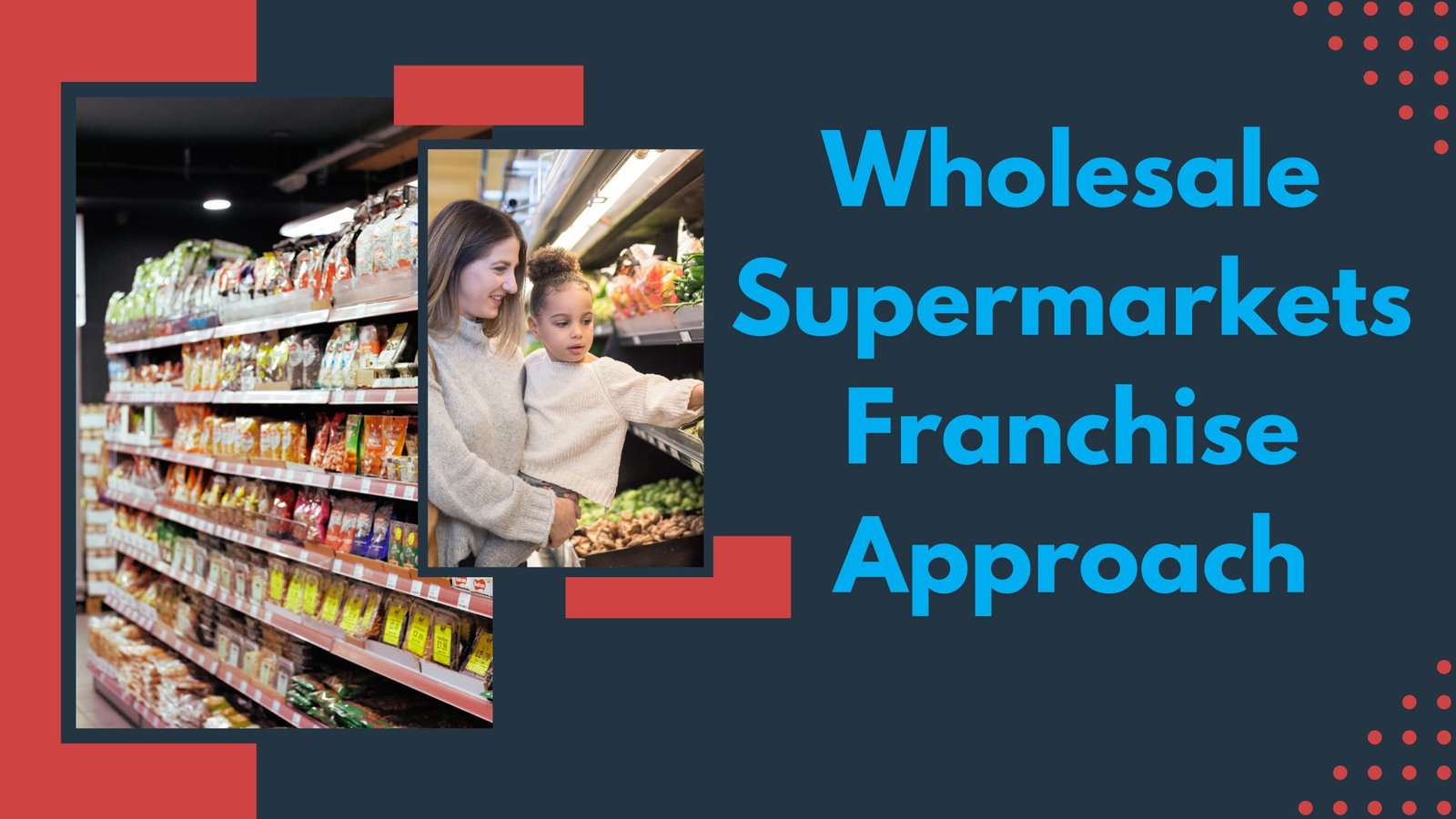Wholesale Supermarkets Franchise Approach