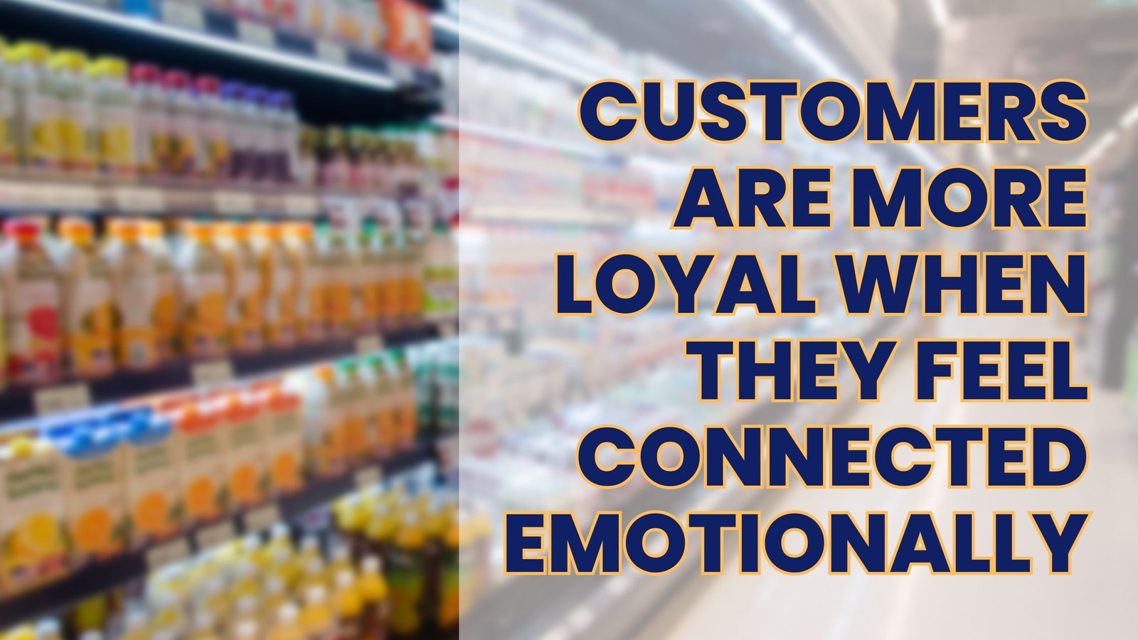 Customers are more loyal when they feel connected emotionally